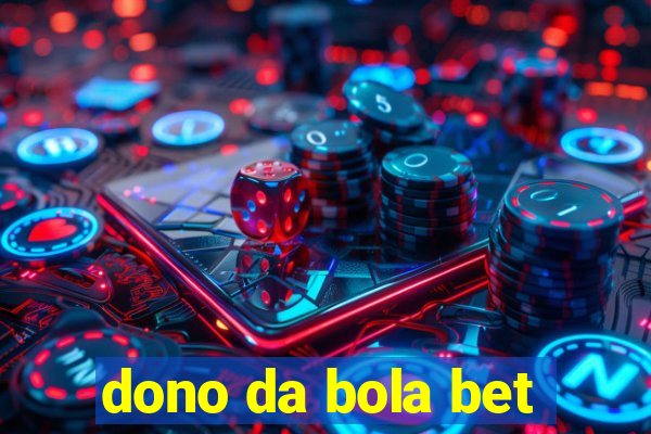 dono da bola bet